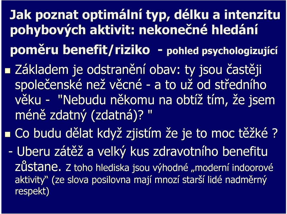 někomu na obtíž tím, že jsem méně zdatný (zdatná)? " Co budu dělat když zjistím že je to moc těžké?