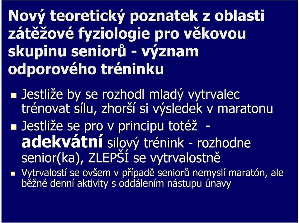 maratonu Jestliže se pro v principu totéž - adekvátní silový trénink - rozhodne senior(ka), ZLEPŠÍ se