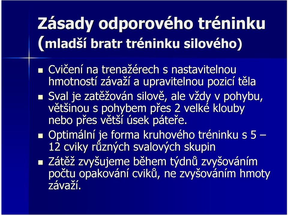 pohybem přes 2 velké klouby nebo přes větší úsek páteře.