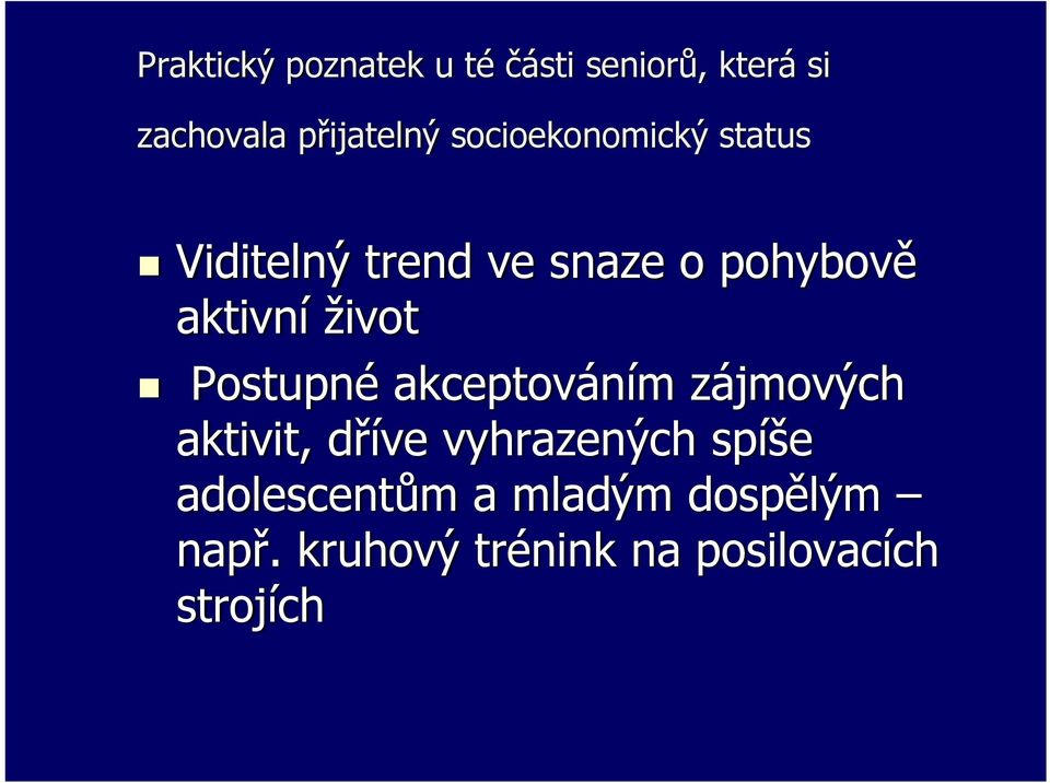 život Postupné akceptováním zájmových aktivit, dříve vyhrazených spíše