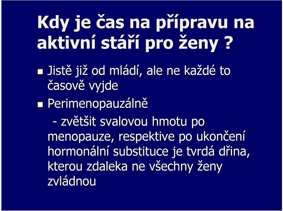 Perimenopauzálně -zvětšit svalovou hmotu po menopauze,