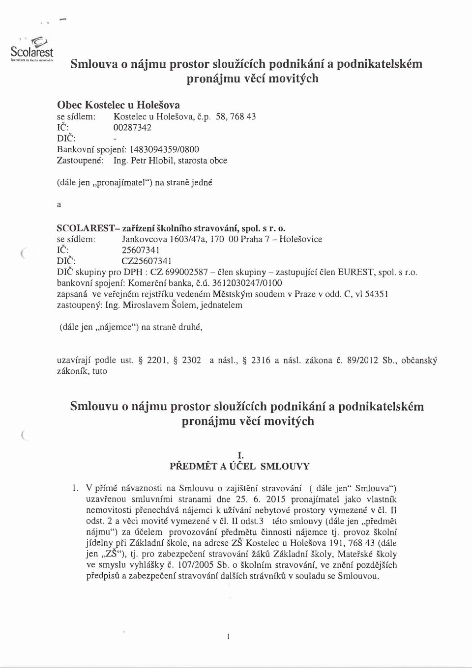 s r.o. bankovní spojení: Komerční banka, č.ú. 3612030247/0100 zapsaná ve veřejném rejstříku vedeném Městským soudem v Praze v odd. C, vl 54351 zastoupený: Ing.