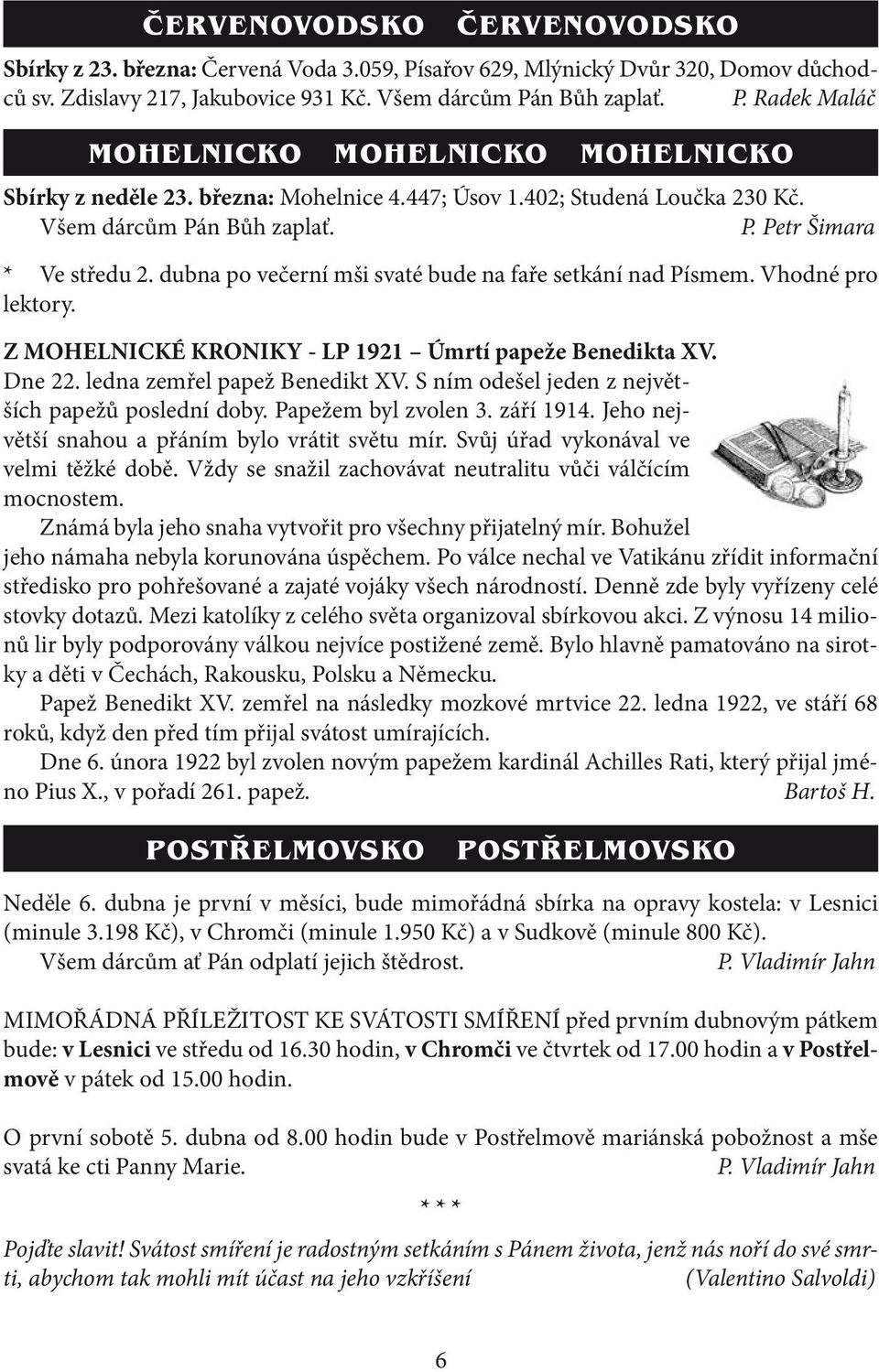 Z MOHELNICKÉ KRONIKY - LP 1921 Úmrtí papeže Benedikta XV. Dne 22. ledna zemřel papež Benedikt XV. S ním odešel jeden z největších papežů poslední doby. Papežem byl zvolen 3. září 1914.