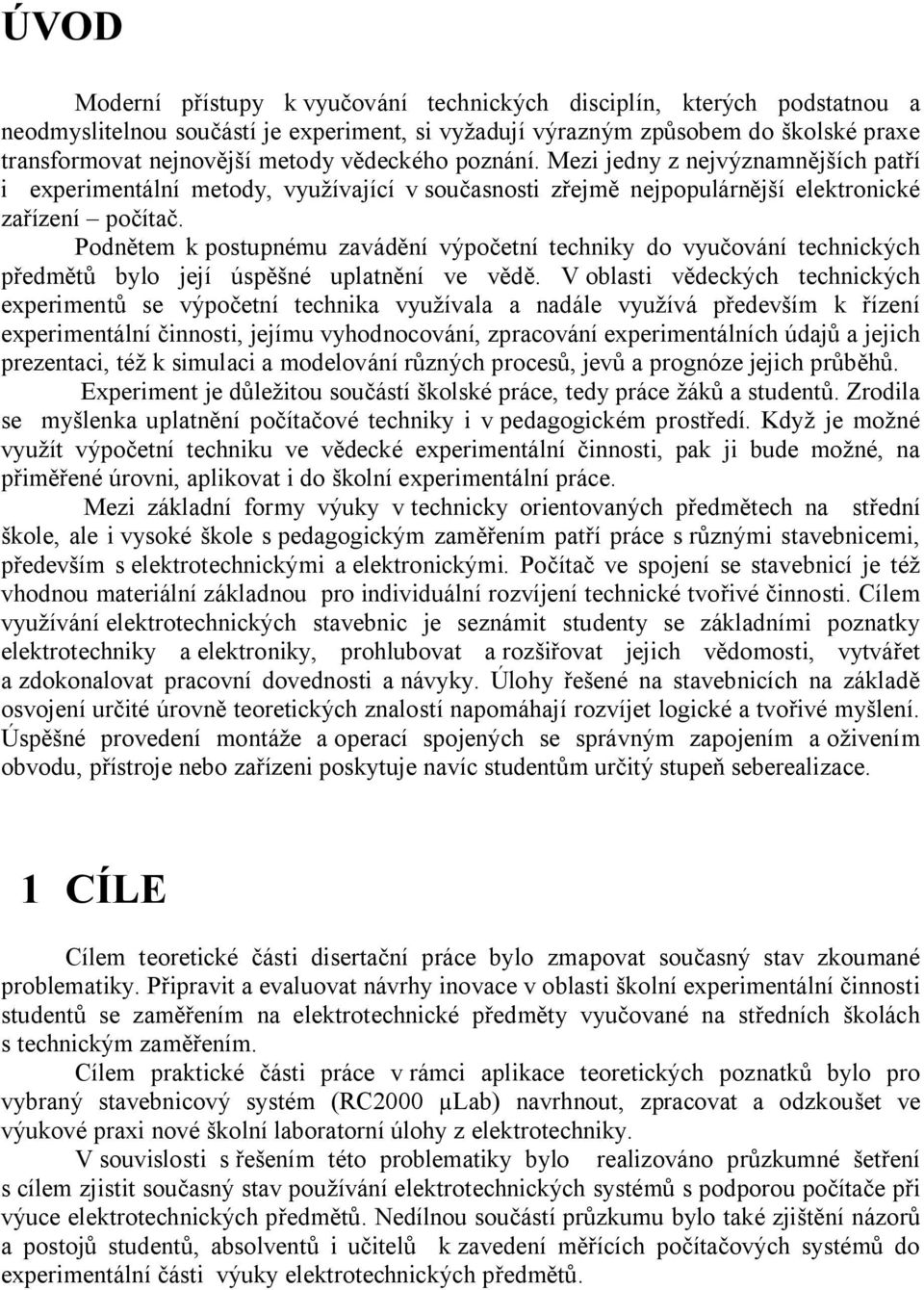 Podn tem k postupnému zavád ní výpo etní techniky do vyu ování technických edm bylo její úsp né uplatn ní ve v.