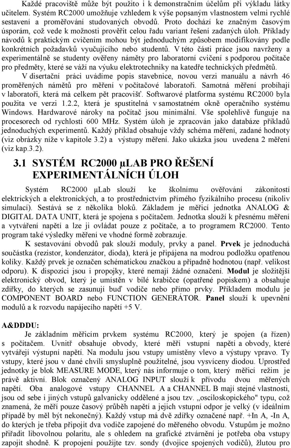 P íklady návod k praktickým cvi ením mohou být jednoduchým zp sobem modifikovány podle konkrétních po adavk vyu ujícího nebo student.