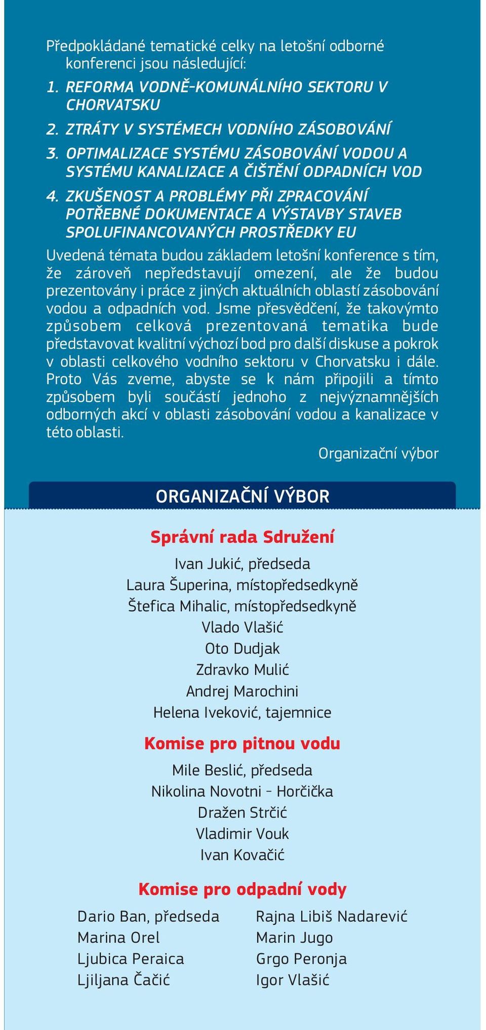 ZKUŠENOST A PROBLÉMY PŘI ZPRACOVÁNÍ POTŘEBNÉ DOKUMENTACE A VÝSTAVBY STAVEB SPOLUFINANCOVANÝCH PROSTŘEDKY EU Uvedená témata budou základem letošní konference s tím, že zároveň nepředstavují omezení,