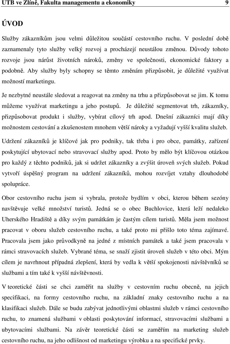 Aby služby byly schopny se těmto změnám přizpůsobit, je důležité využívat možností marketingu. Je nezbytné neustále sledovat a reagovat na změny na trhu a přizpůsobovat se jim.