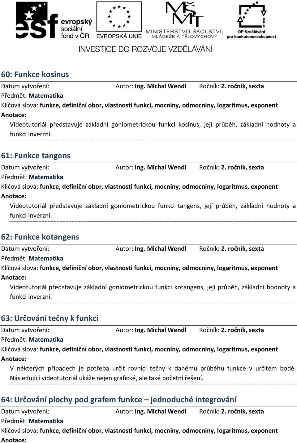 62: Funkce kotangens Videotutoriál představuje základní goniometrickou funkci kotangens, její průběh, základní hodnoty a funkci inverzní.