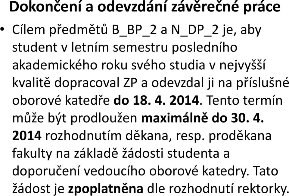 4. 2014. Tento termín může být prodloužen maximálně do 30. 4. 2014 rozhodnutím děkana, resp.