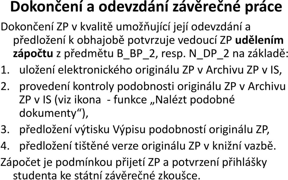 provedení kontroly podobnosti originálu ZP v Archivu ZP v IS (viz ikona - funkce Nalézt podobné dokumenty ), 3.