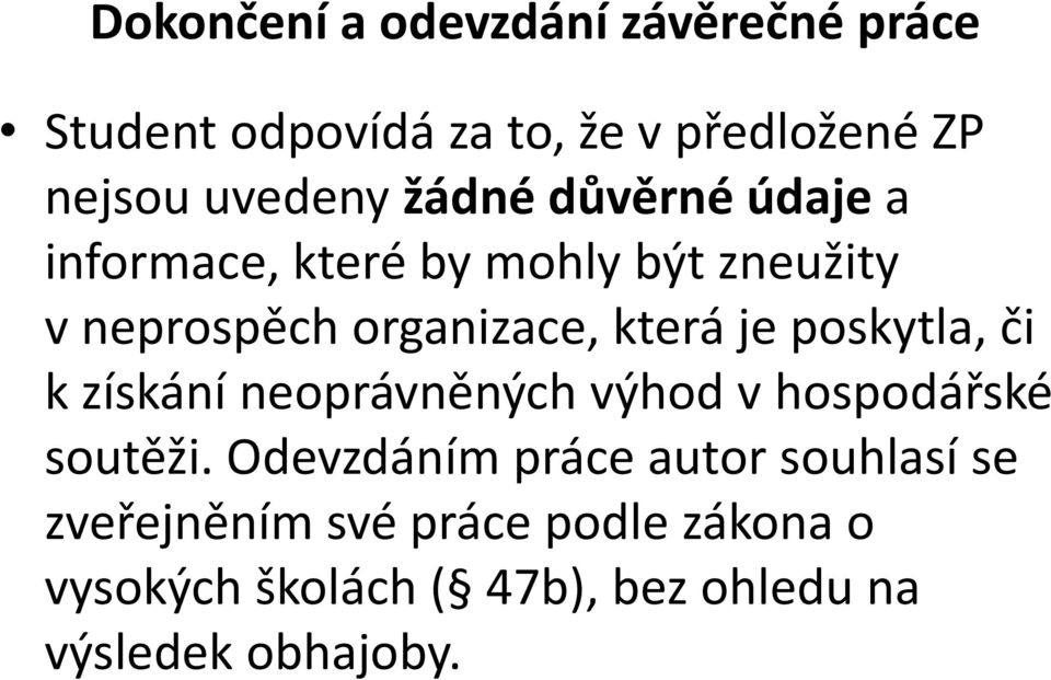 poskytla, či k získání neoprávněných výhod v hospodářské soutěži.