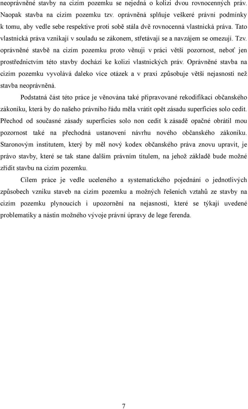 Tato vlastnická práva vznikají v souladu se zákonem, střetávají se a navzájem se omezují. Tzv.