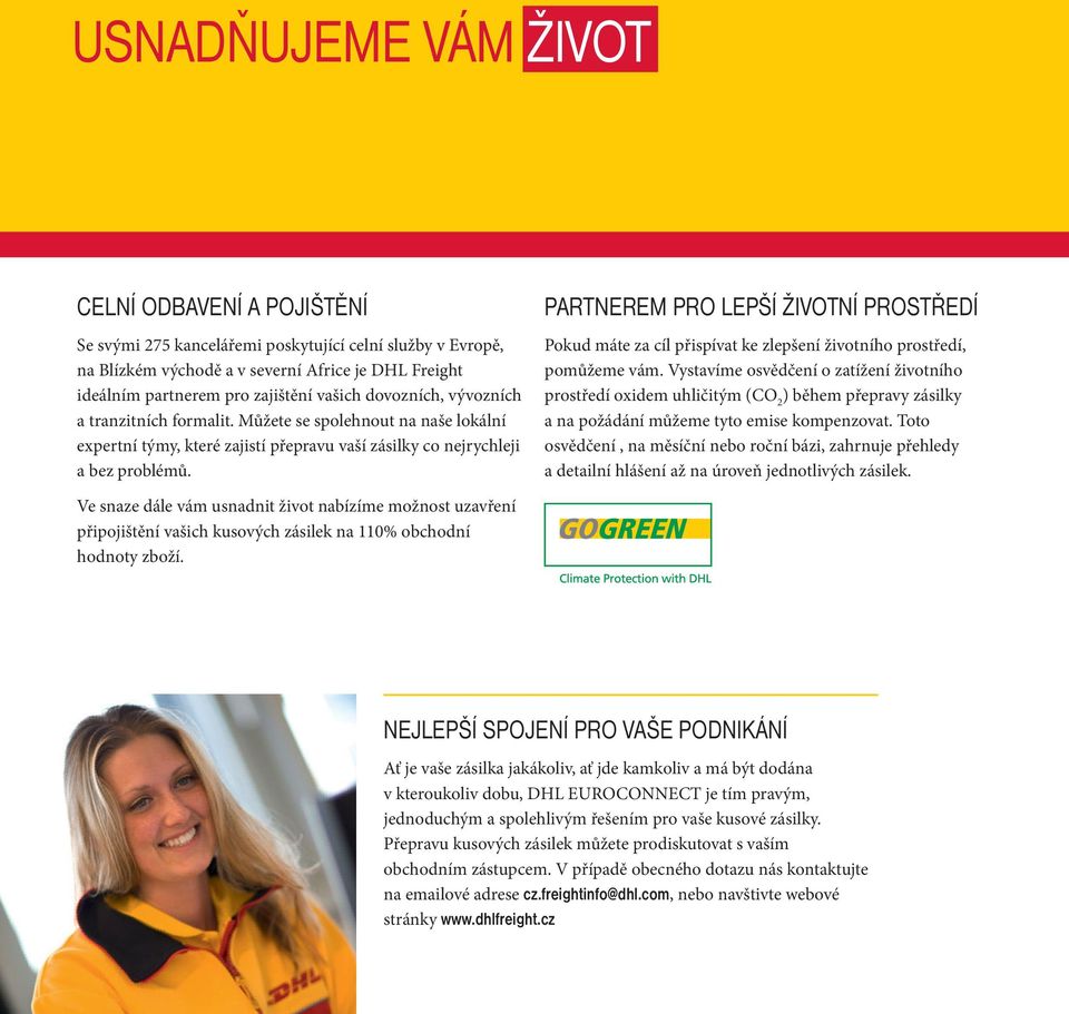 Vystavíme osvědčení o zatížení životního prostředí oxidem uhličitým (CO 2 ) během přepravy zásilky a na požádání můžeme tyto emise kompenzovat.