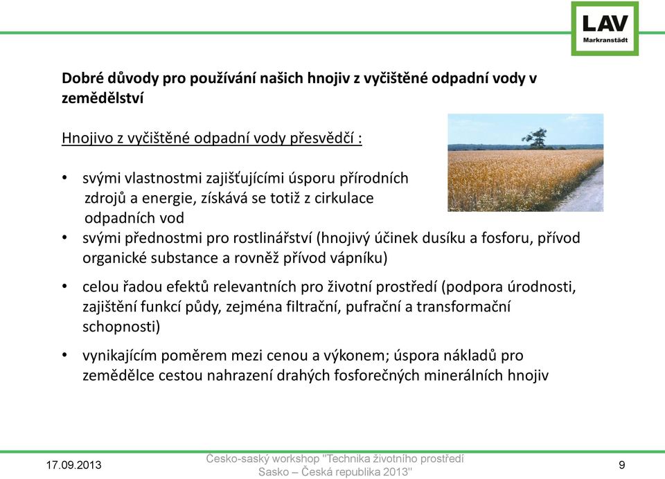 organické substance a rovněž přívod vápníku) celou řadou efektů relevantních pro životní prostředí (podpora úrodnosti, zajištění funkcí půdy, zejména