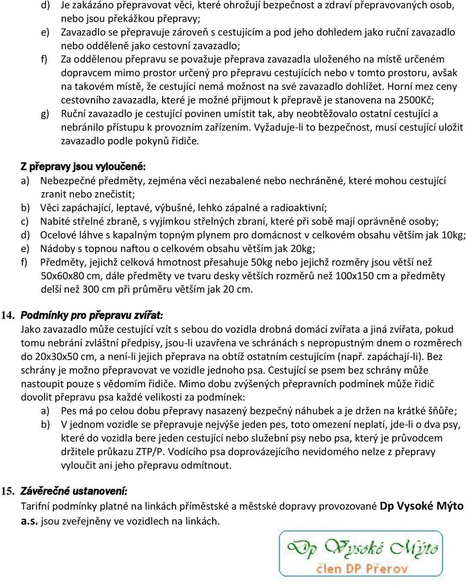 prostoru, avšak na takovém místě, že cestující nemá možnost na své zavazadlo dohlížet.