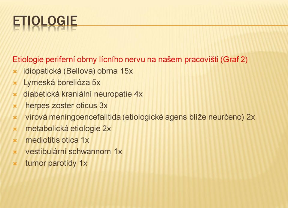 4x herpes zoster oticus 3x virová meningoencefalitida (etiologické agens blíže