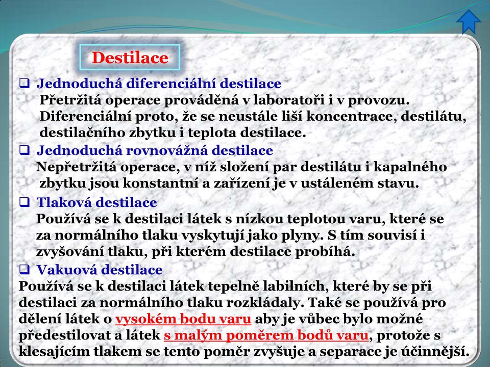 Jednoduchá rovnovážná destilace Nepřetržitá operace, v níž složení par destilátu i kapalného zbytku jsou konstantní a zařízení je v ustáleném stavu.