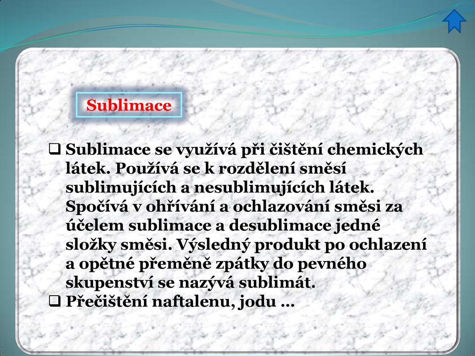 Spočívá v ohřívání a ochlazování směsi za účelem sublimace a desublimace jedné složky