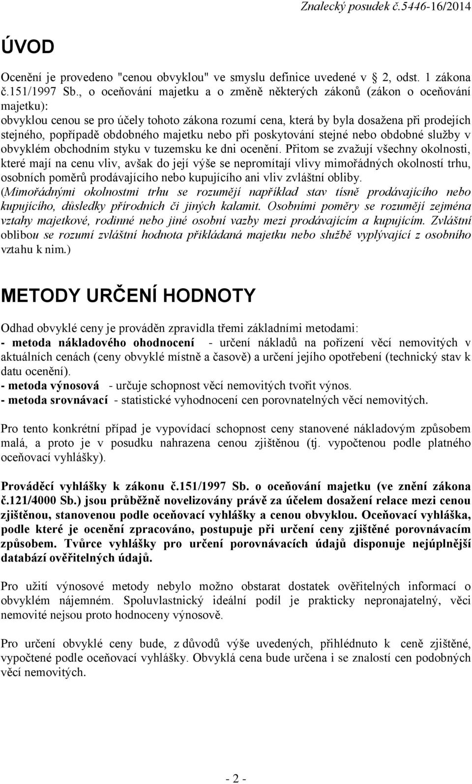 majetku nebo při poskytování stejné nebo obdobné služby v obvyklém obchodním styku v tuzemsku ke dni ocenění.