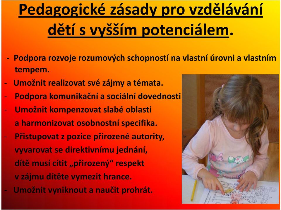 Podpora komunikační a sociální dovednosti Umožnit kompenzovat slabé oblasti a harmonizovat osobnostní specifika.