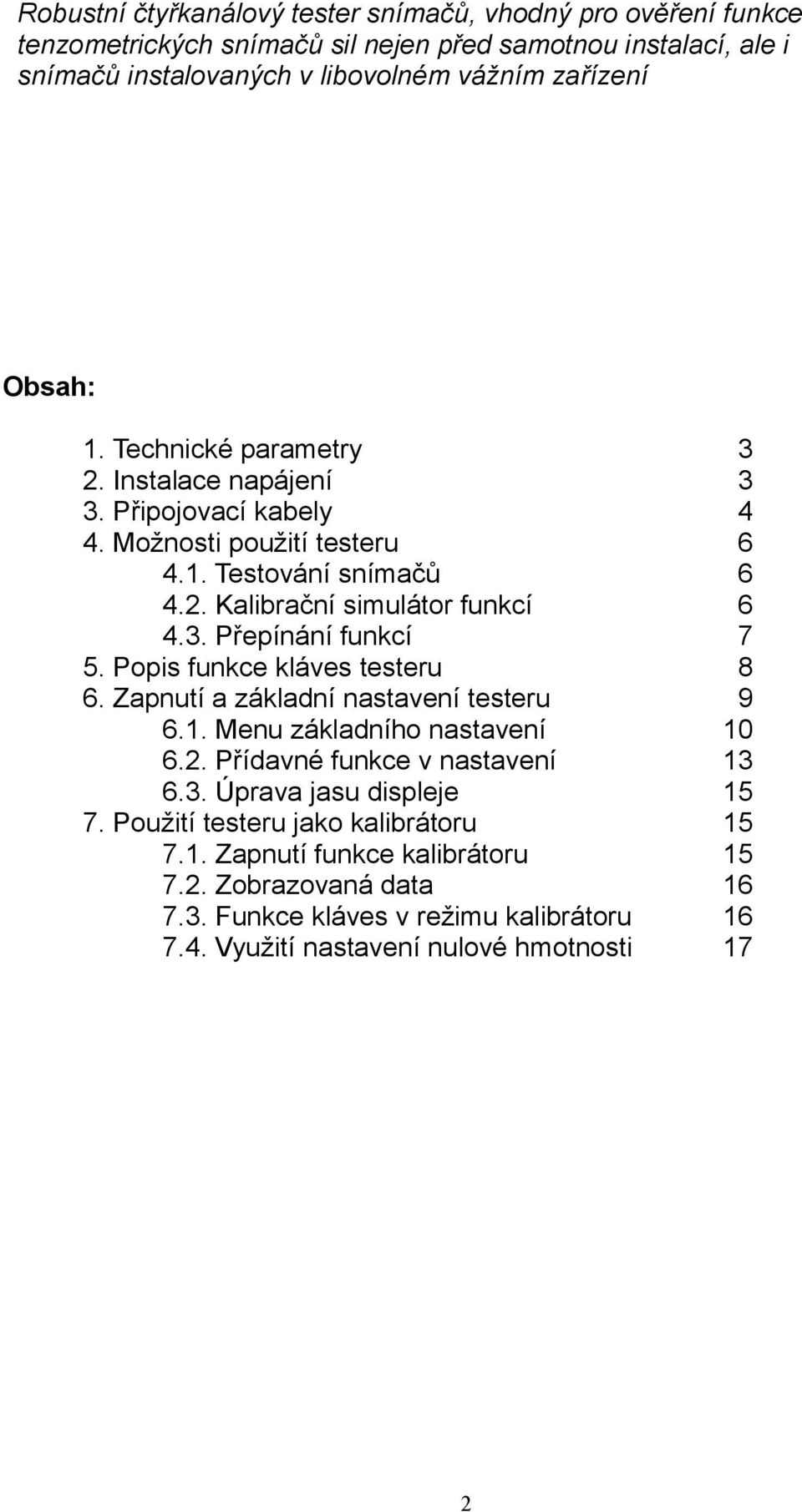 Popis funkce kláves testeru 6. Zapnutí a základní nastavení testeru 6.1. Menu základního nastavení 6.2. Přídavné funkce v nastavení 6.. Úprava jasu displeje 7.