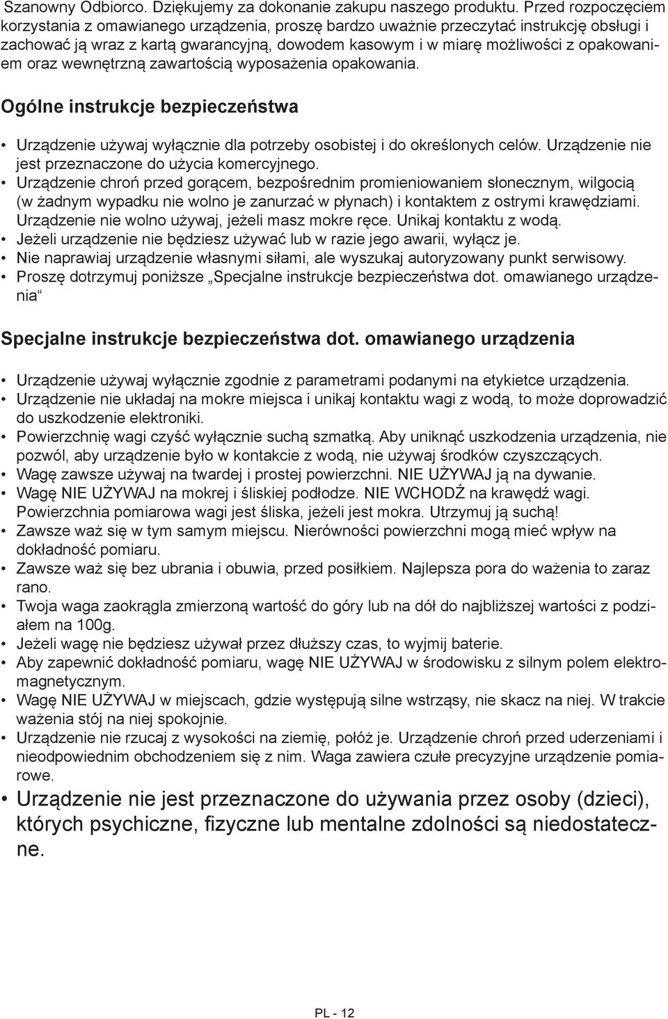 oraz wewnętrzną zawartością wyposażenia opakowania. Ogólne instrukcje bezpieczeństwa Urządzenie używaj wyłącznie dla potrzeby osobistej i do określonych celów.