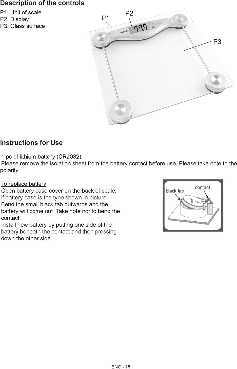 To replace battery Open battery case cover on the back of scale, if battery case is the type shown in picture.