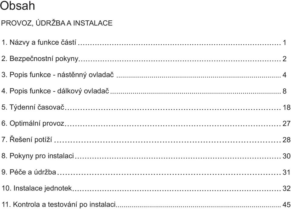 Týdenní èasovaè... 18 6. Optimální provoz... 27 7. Øešení potíží... 28 8.