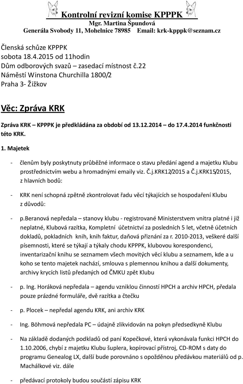 Č.j.KRK12/2015 a Č.j.KRK15/2015, z hlavních bodů: - KRK není schopná zpětně zkontrolovat řadu věcí týkajících se hospodaření Klubu z důvodů: - p.