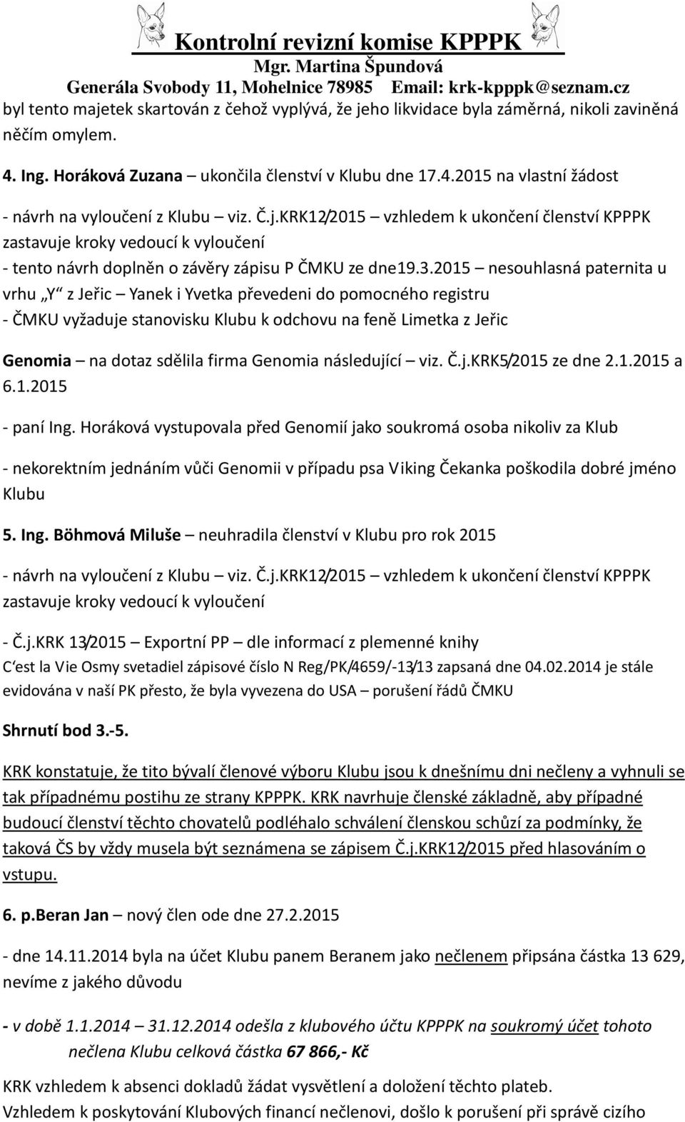 následující viz. Č.j.KRK5/2015 ze dne 2.1.2015 a 6.1.2015 - paní Ing.