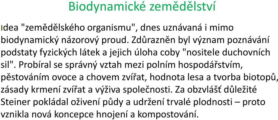 Probíral se správný vztah mezi polním hospodářstvím, pěstováním ovoce a chovem zvířat, hodnota lesa a tvorba biotopů, zásady