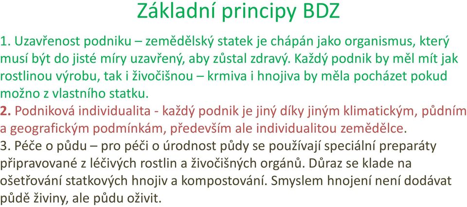 Podniková individualita -každý podnik je jiný díky jiným klimatickým, půdním a geografickým podmínkám, především ale individualitou zemědělce. 3.