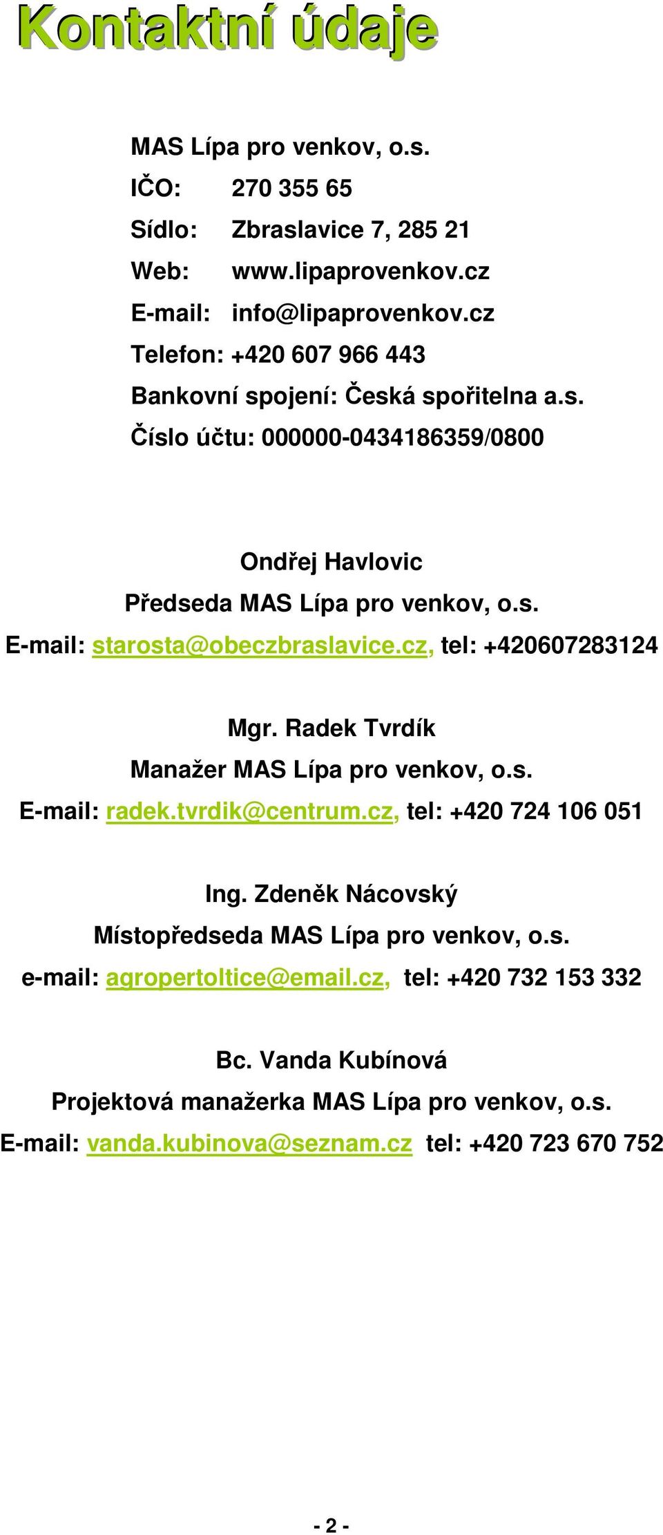 cz, tel: +420607283124 Mgr. Radek Tvrdík Manažer MAS Lípa pro venkov, o.s. E-mail: radek.tvrdik@centrum.cz, tel: +420 724 106 051 Ing.