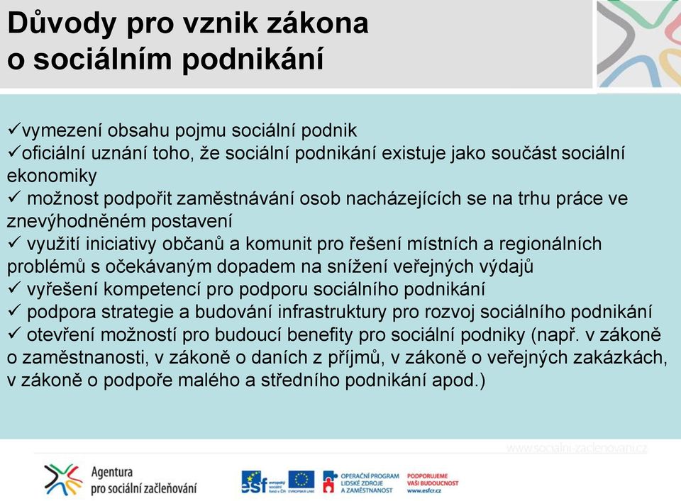 dopadem na snížení veřejných výdajů vyřešení kompetencí pro podporu sociálního podnikání podpora strategie a budování infrastruktury pro rozvoj sociálního podnikání otevření