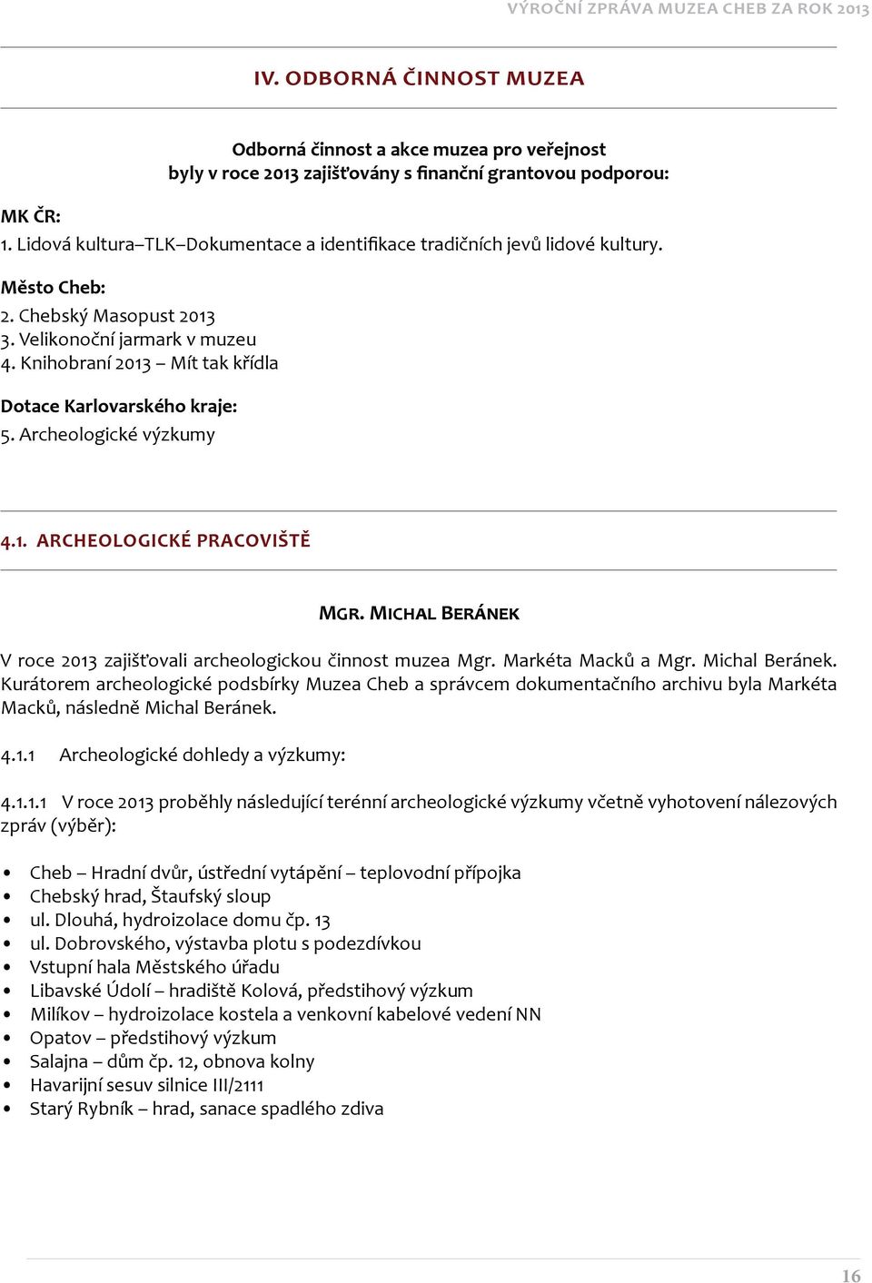 Knihobraní 2013 Mít tak křídla Dotace Karlovarského kraje: 5. Archeologické výzkumy 4.1. ARCHEOLOGICKÉ PRACOVIŠTĚ Mgr. Michal Beránek V roce 2013 zajišťovali archeologickou činnost muzea Mgr.