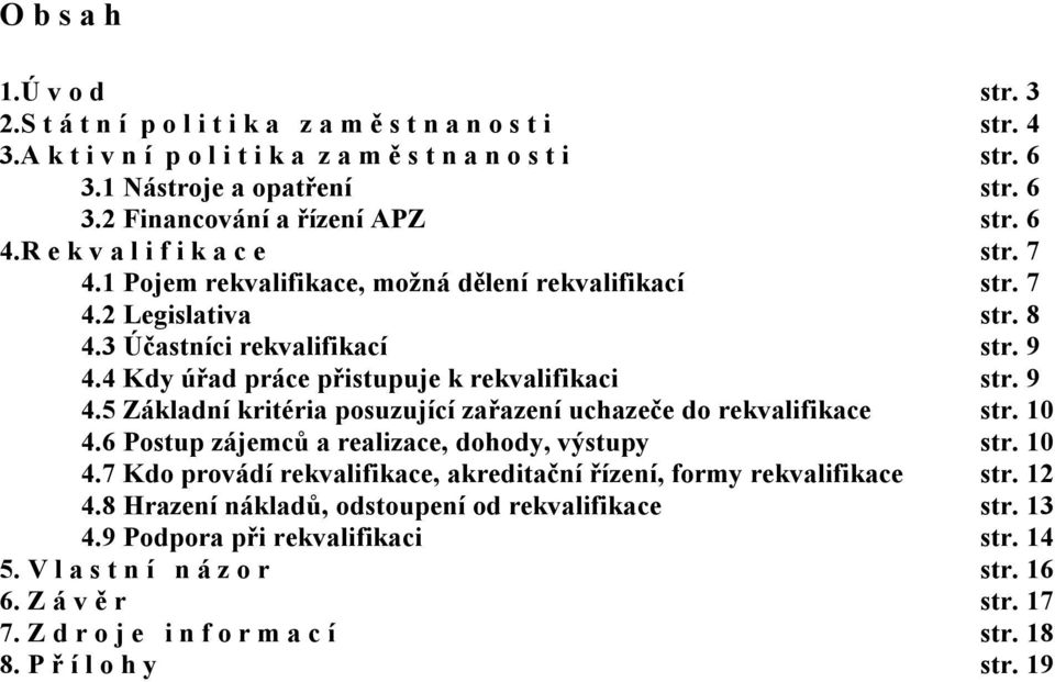 4 Kdy úřad práce přistupuje k rekvalifikaci str. 9 4.5 Základní kritéria posuzující zařazení uchazeče do rekvalifikace str. 10 4.