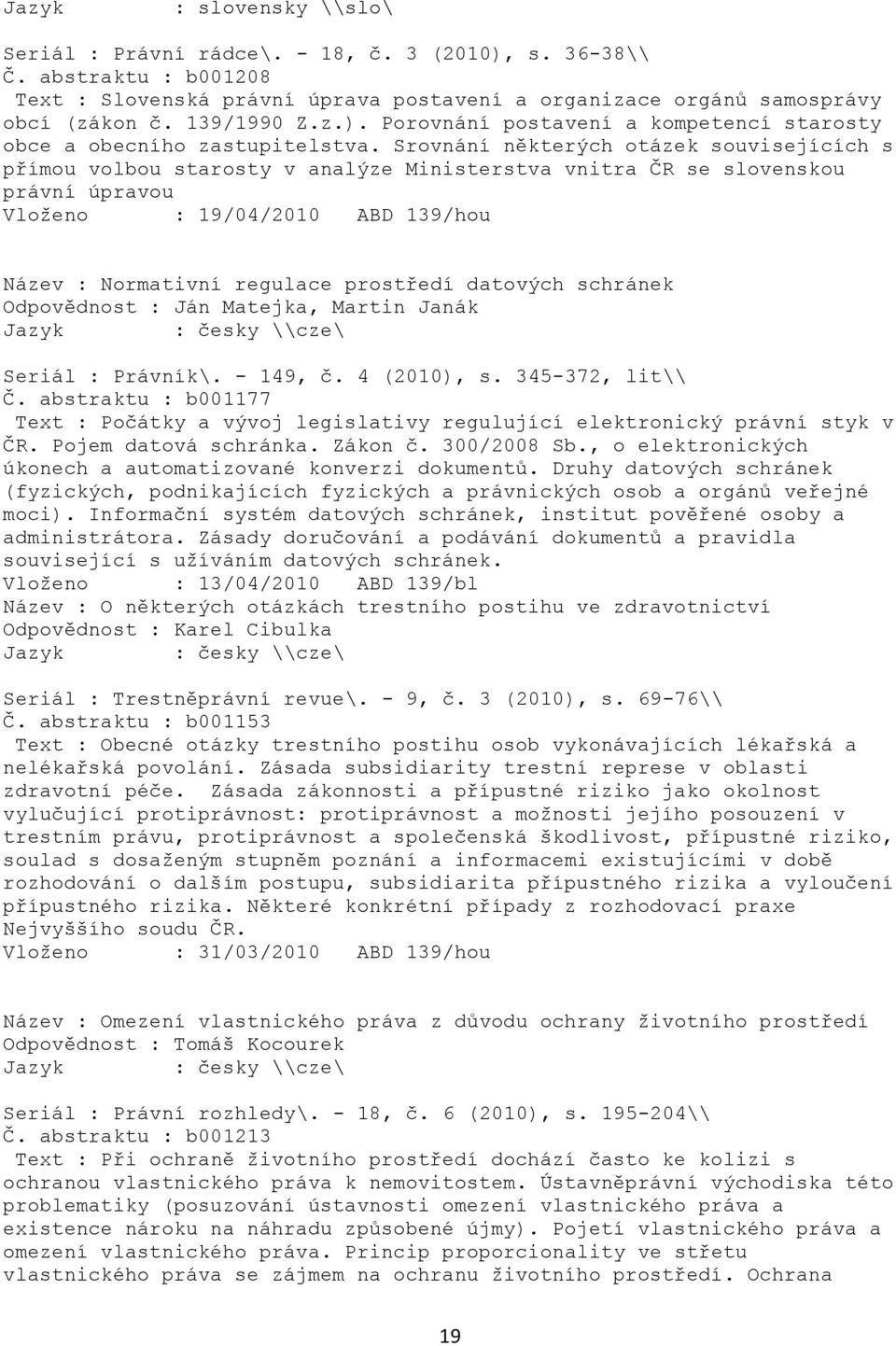 datových schránek Odpovědnost : Ján Matejka, Martin Janák Seriál : Právník\. - 149, č. 4 (2010), s. 345-372, lit\\ Č.