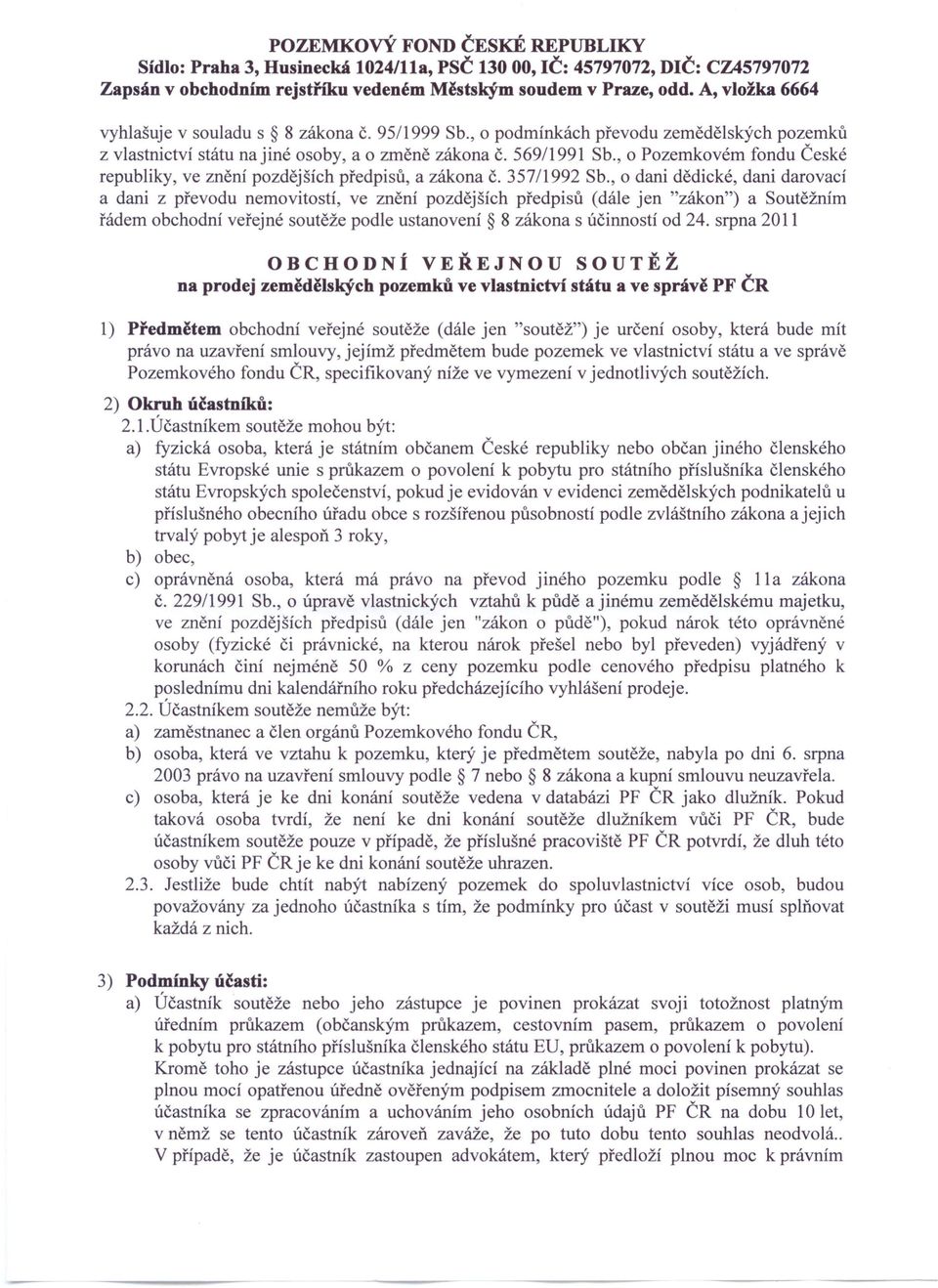 , o Pozemkovém fondu České republiky, ve znění pozdějších předpisů, a zákona Č. 357/199 Sb.