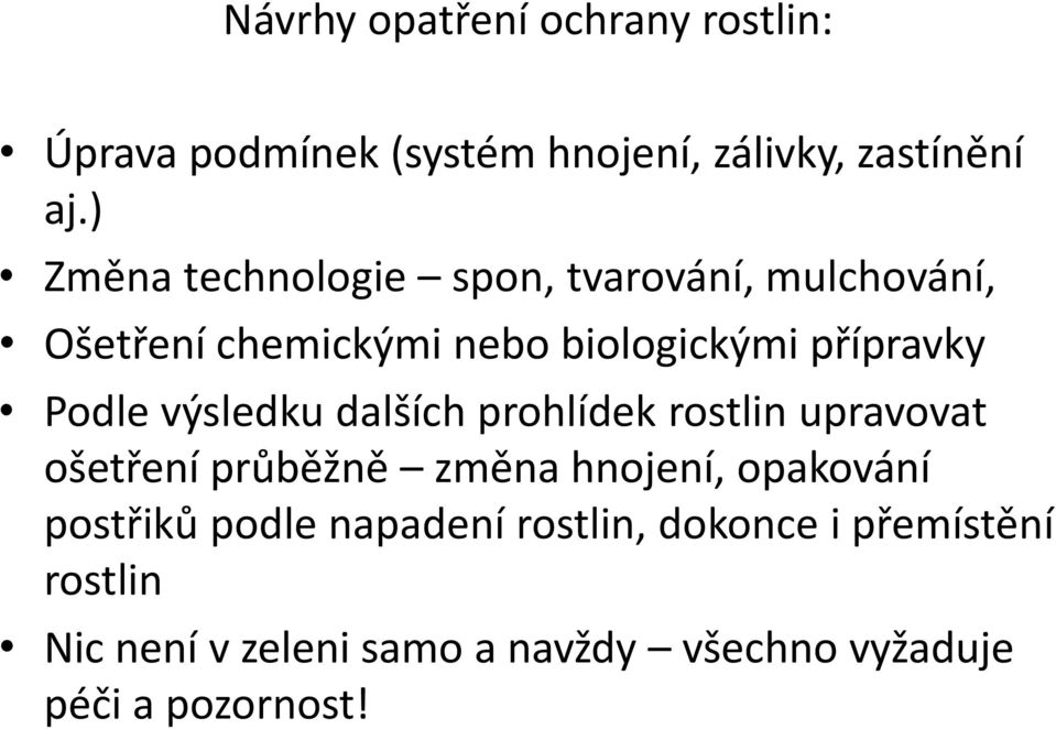 Podle výsledku dalších prohlídek rostlin upravovat ošetření průběžně změna hnojení, opakování