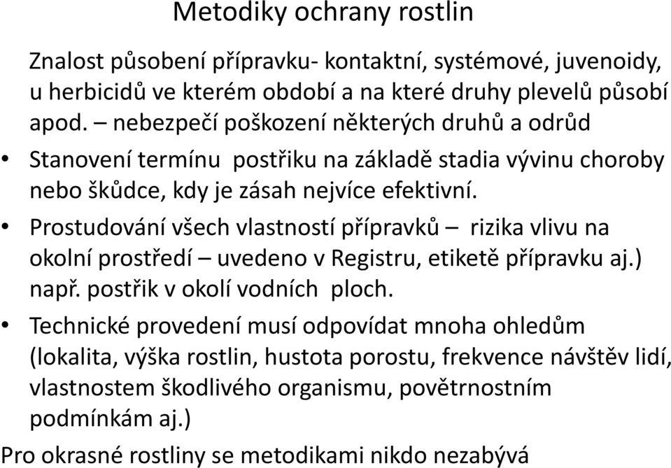 Prostudování všech vlastností přípravků rizika vlivu na okolní prostředí uvedeno v Registru, etiketě přípravku aj.) např. postřik v okolí vodních ploch.