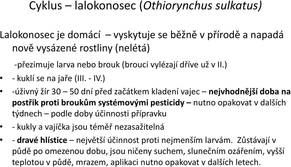 ) -úživný žír 30 50 dní před začátkem kladení vajec nejvhodnější doba na postřik proti broukům systémovými pesticidy nutno opakovat v dalších týdnech podle doby