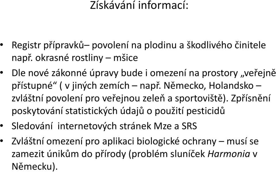 Německo, Holandsko zvláštní povolení pro veřejnou zeleň a sportoviště).