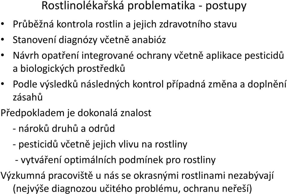 doplnění zásahů Předpokladem je dokonalá znalost - nároků druhů a odrůd - pesticidů včetně jejich vlivu na rostliny - vytváření