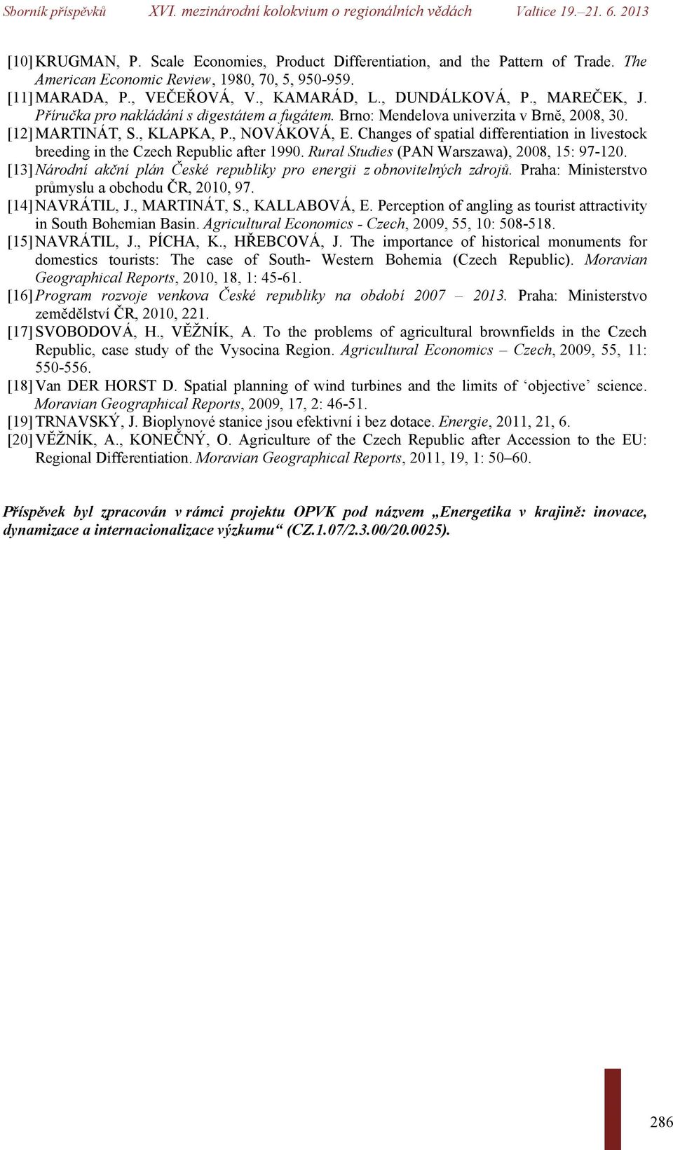 Changes of spatial differentiation in livestock breeding in the Czech Republic after 1990. Rural Studies (PAN Warszawa), 2008, 15: 97-120.