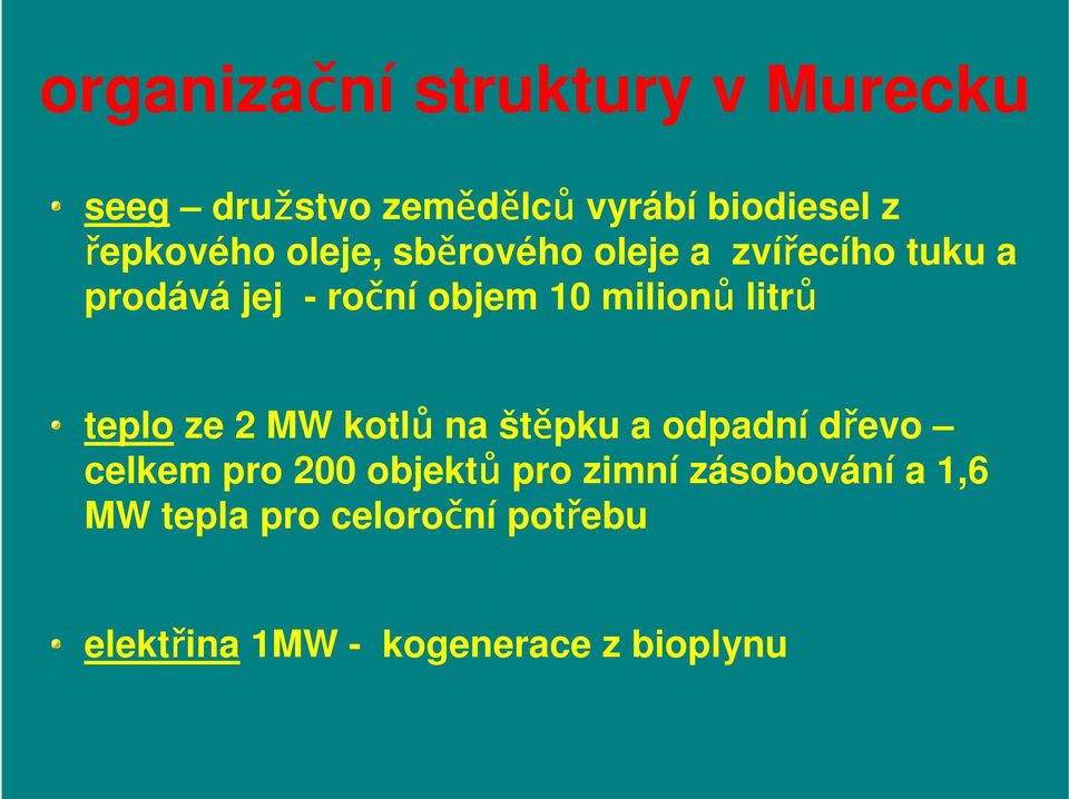 milionů litrů teplo ze 2 MW kotlů na štěpku a odpadní dřevo celkem pro 200 objektů