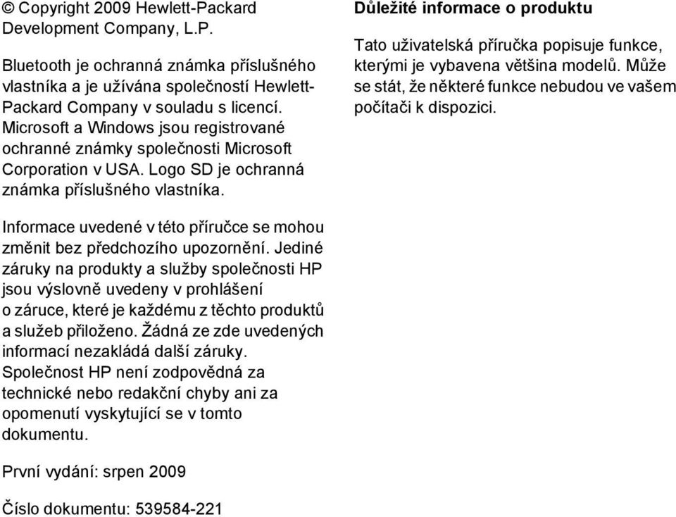 Důležité informace o produktu Tato uživatelská příručka popisuje funkce, kterými je vybavena většina modelů. Může se stát, že některé funkce nebudou ve vašem počítači k dispozici.