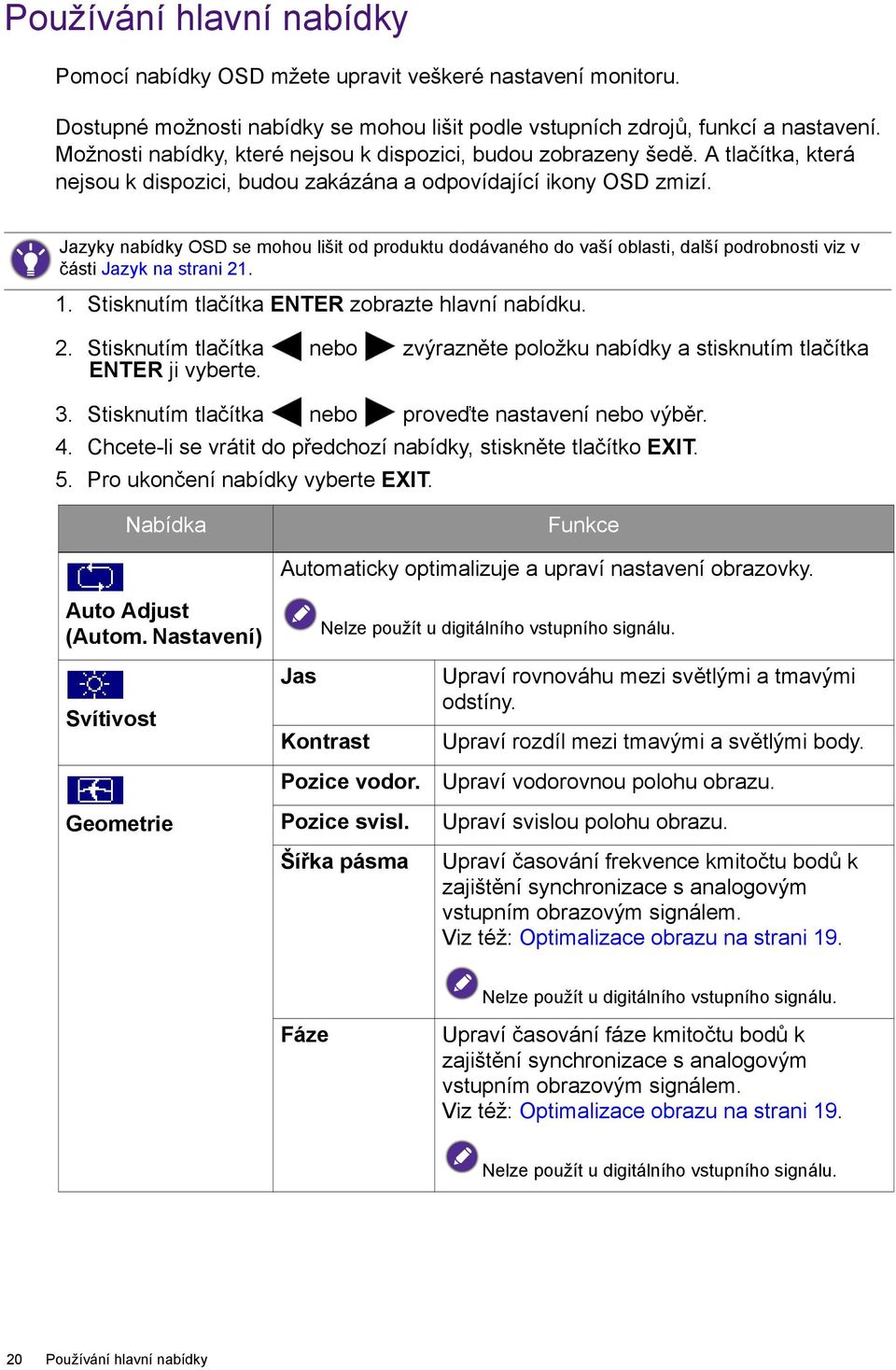 Jazyky nabídky OSD se mohou lišit od produktu dodávaného do vaší oblasti, další podrobnosti viz v části Jazyk na strani 21