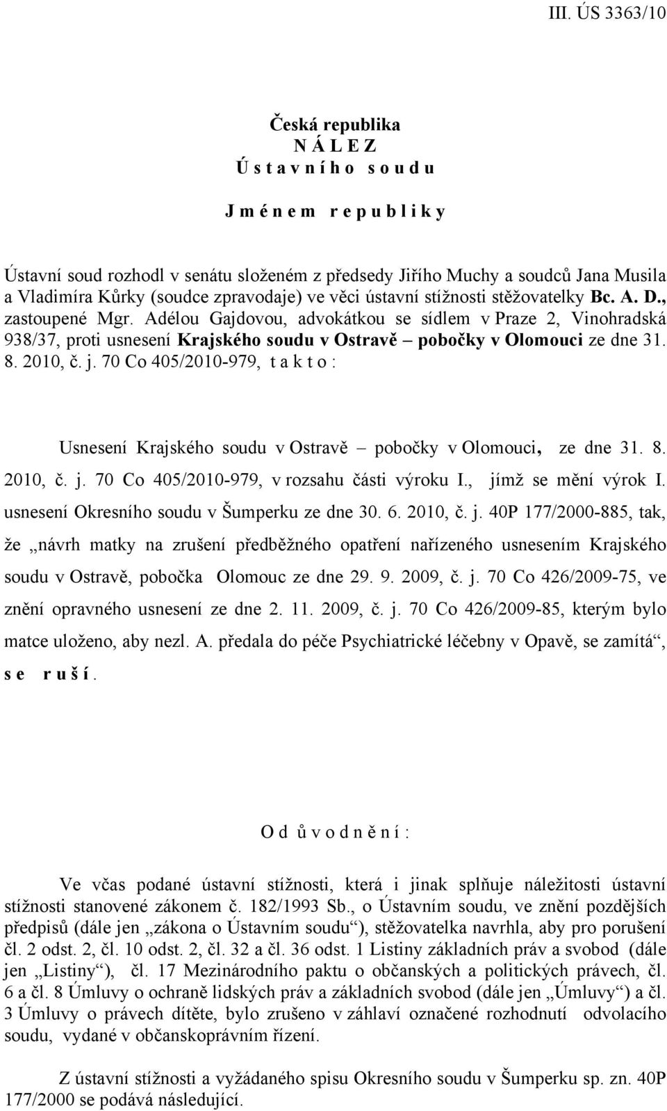 Adélou Gajdovou, advokátkou se sídlem v Praze 2, Vinohradská 938/37, proti usnesení Krajského soudu v Ostravě pobočky v Olomouci ze dne 31. 8. 2010, č. j.