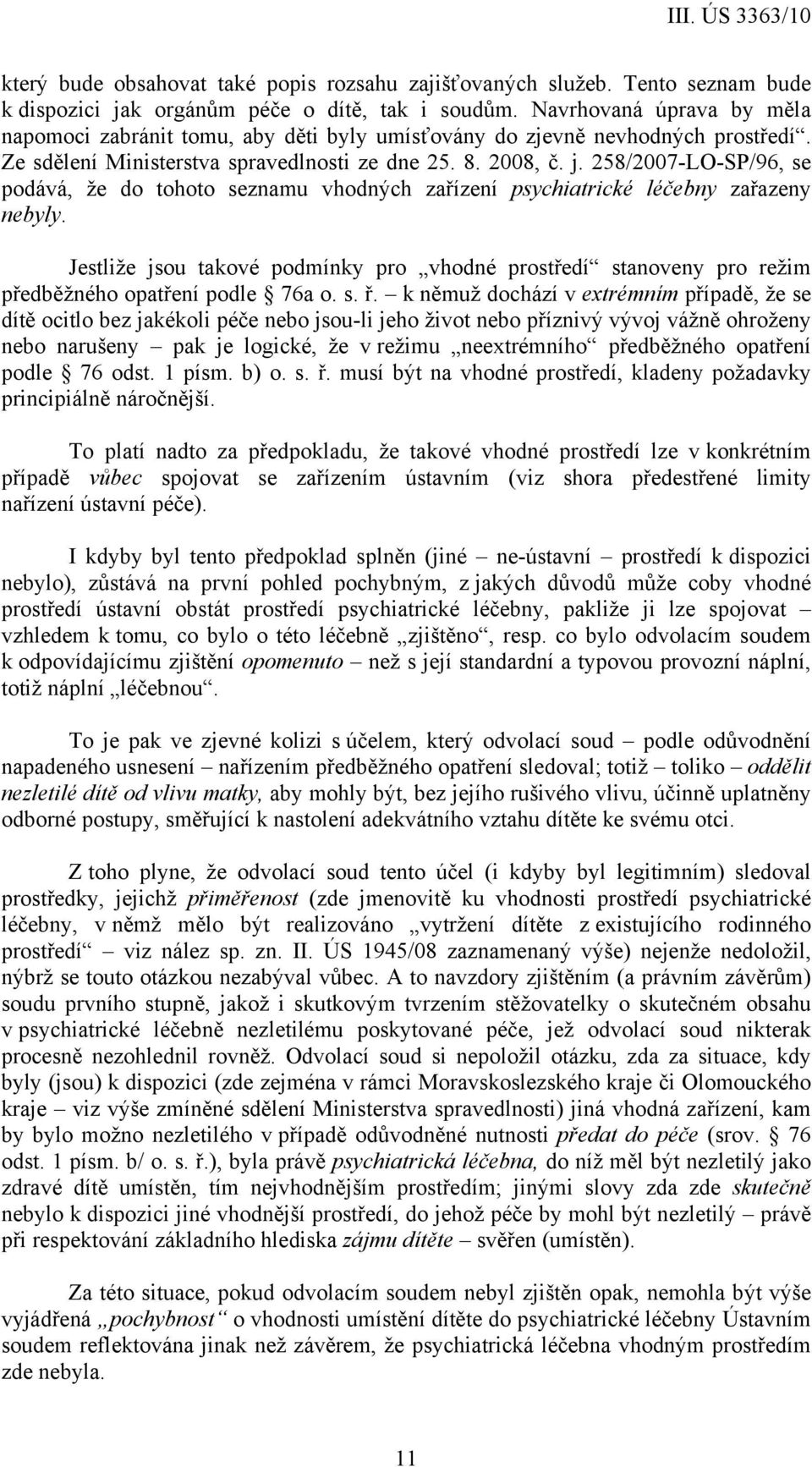 258/2007-LO-SP/96, se podává, že do tohoto seznamu vhodných zařízení psychiatrické léčebny zařazeny nebyly.