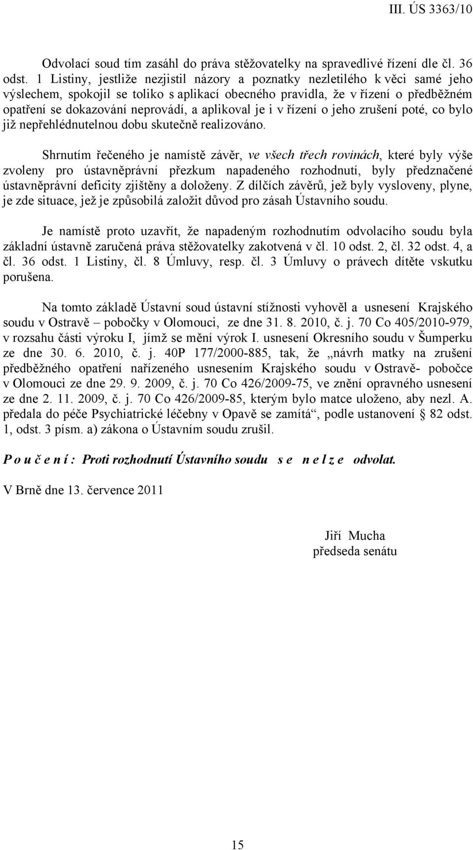 aplikoval je i v řízení o jeho zrušení poté, co bylo již nepřehlédnutelnou dobu skutečně realizováno.